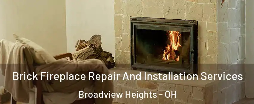  Brick Fireplace Repair And Installation Services Broadview Heights - OH
