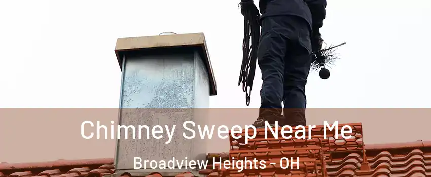  Chimney Sweep Near Me Broadview Heights - OH