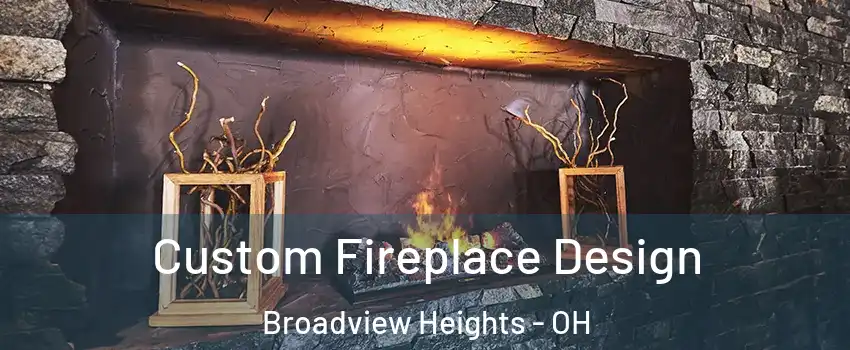  Custom Fireplace Design Broadview Heights - OH