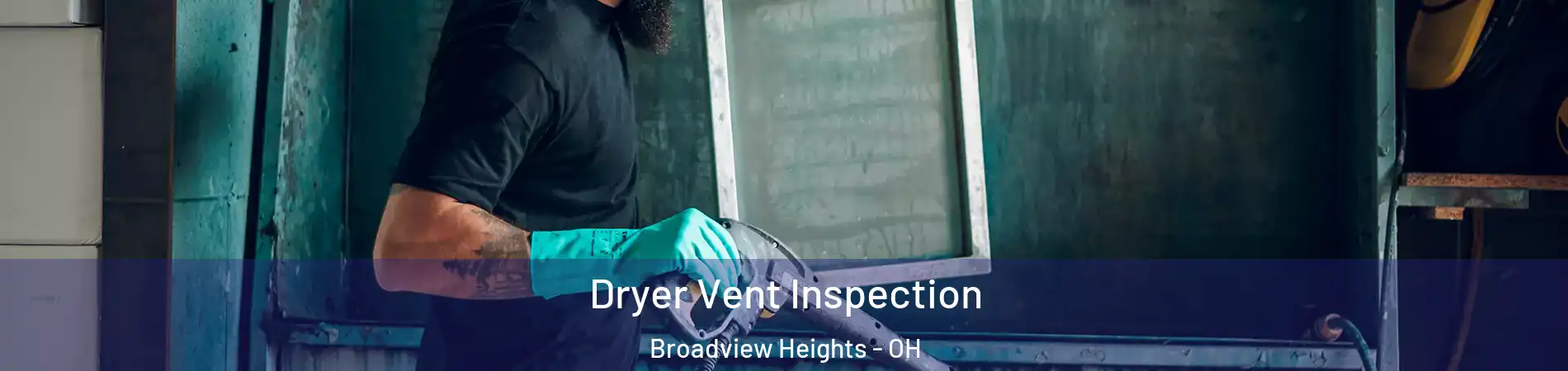  Dryer Vent Inspection Broadview Heights - OH