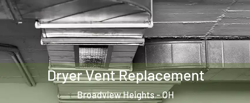  Dryer Vent Replacement Broadview Heights - OH