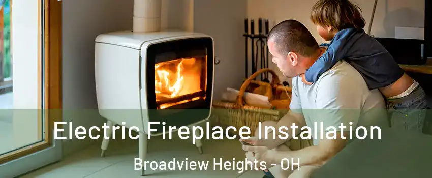  Electric Fireplace Installation Broadview Heights - OH