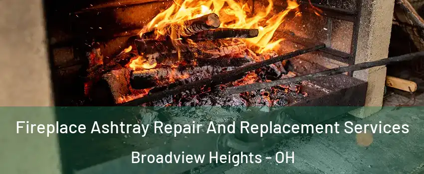  Fireplace Ashtray Repair And Replacement Services Broadview Heights - OH