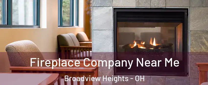  Fireplace Company Near Me Broadview Heights - OH