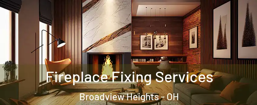  Fireplace Fixing Services Broadview Heights - OH