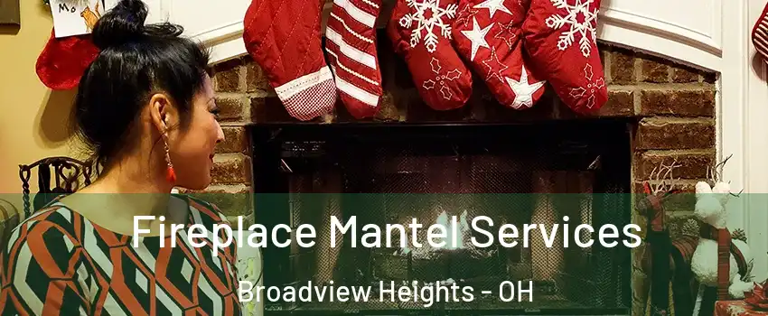  Fireplace Mantel Services Broadview Heights - OH