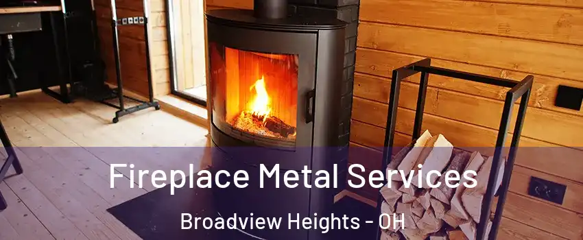  Fireplace Metal Services Broadview Heights - OH