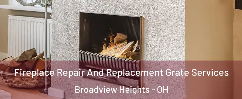  Fireplace Repair And Replacement Grate Services Broadview Heights - OH