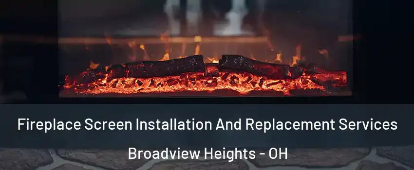  Fireplace Screen Installation And Replacement Services Broadview Heights - OH
