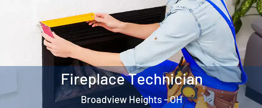  Fireplace Technician Broadview Heights - OH
