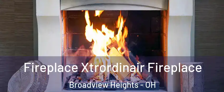  Fireplace Xtrordinair Fireplace Broadview Heights - OH