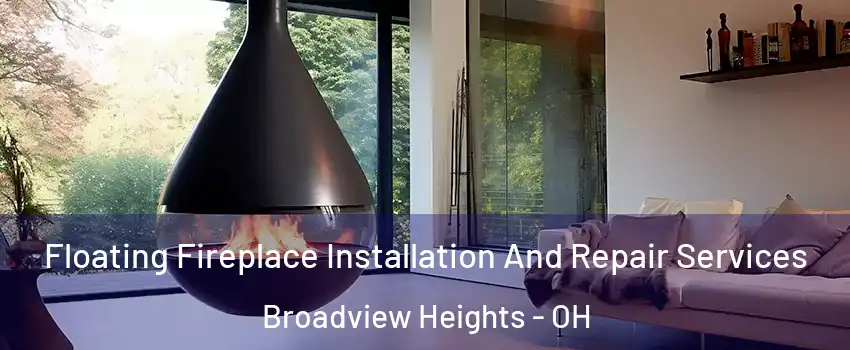  Floating Fireplace Installation And Repair Services Broadview Heights - OH