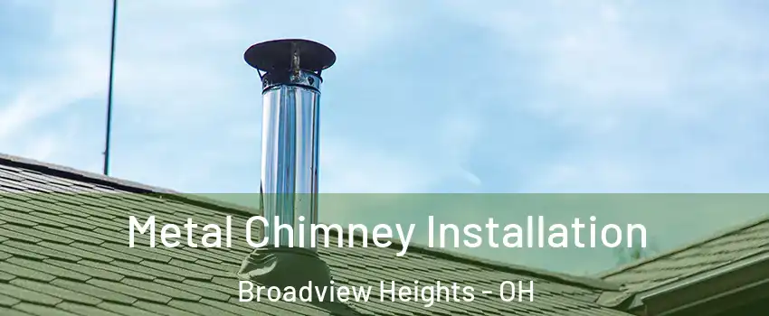  Metal Chimney Installation Broadview Heights - OH