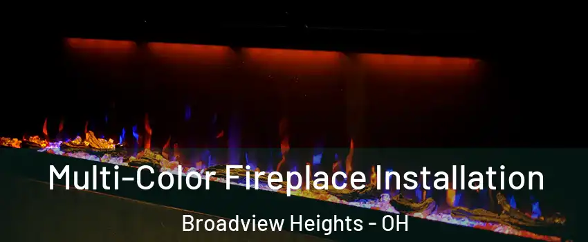  Multi-Color Fireplace Installation Broadview Heights - OH