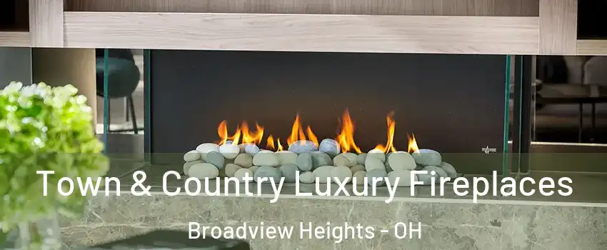  Town & Country Luxury Fireplaces Broadview Heights - OH