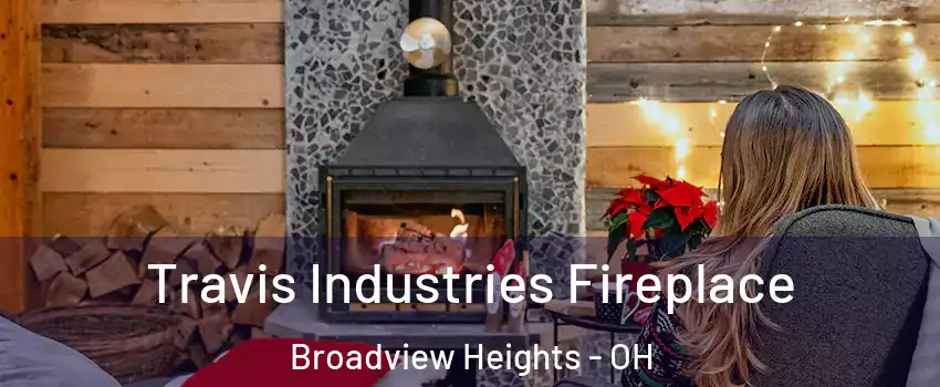  Travis Industries Fireplace Broadview Heights - OH