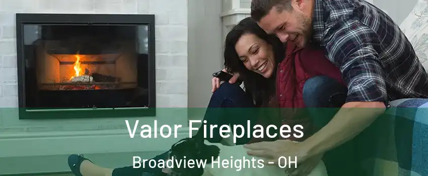  Valor Fireplaces Broadview Heights - OH