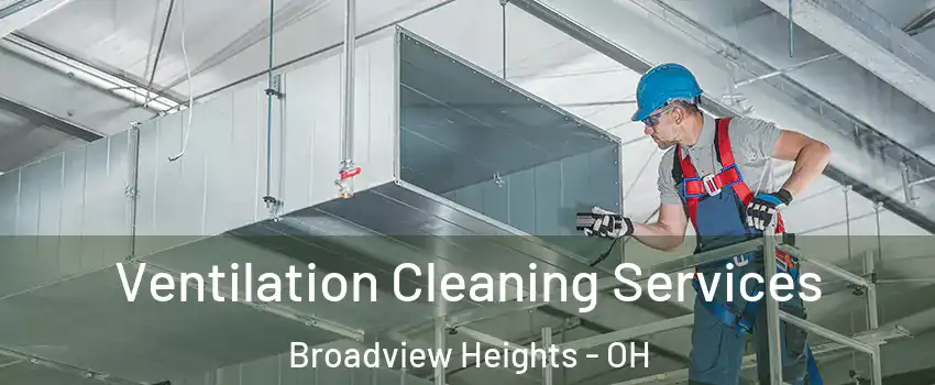  Ventilation Cleaning Services Broadview Heights - OH