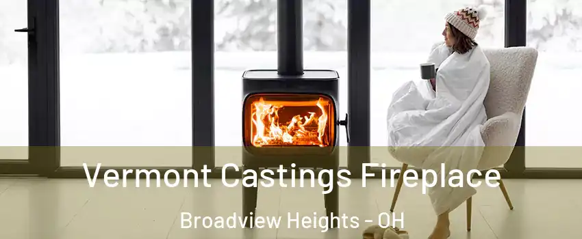  Vermont Castings Fireplace Broadview Heights - OH