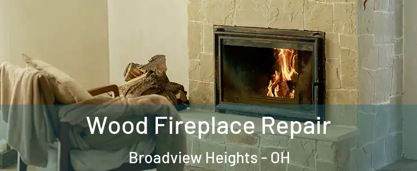  Wood Fireplace Repair Broadview Heights - OH