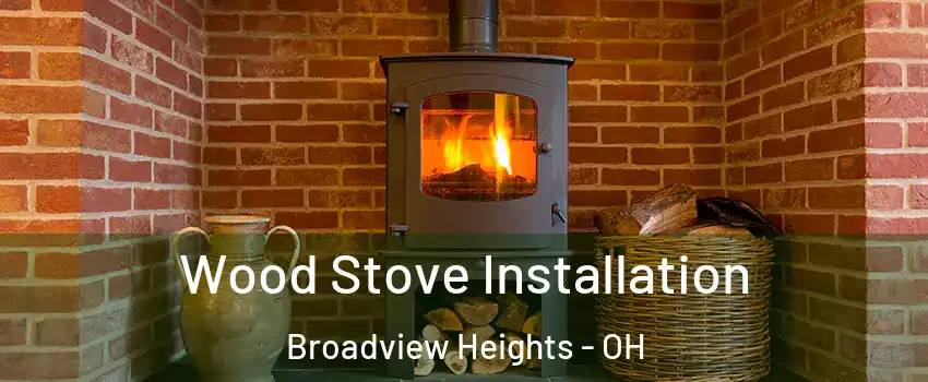  Wood Stove Installation Broadview Heights - OH