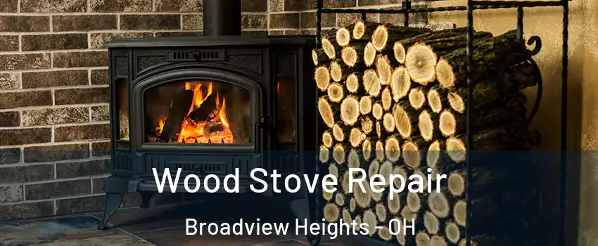  Wood Stove Repair Broadview Heights - OH